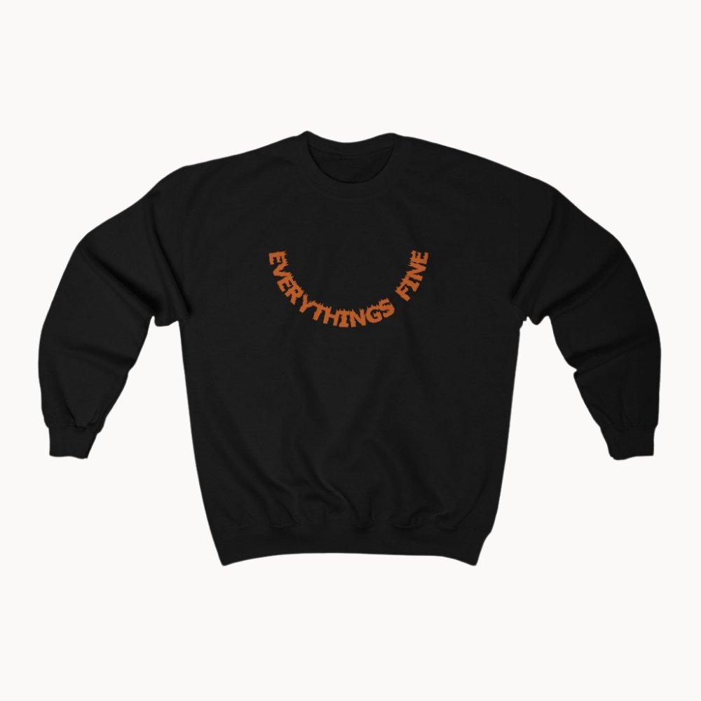 Everything's Fine Crewneck Sweat Shirt - Everything's Fine